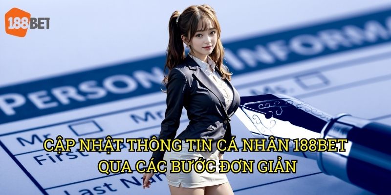 Cập nhật thông tin cá nhân 188bet: Quy trình đơn giản và bảo mật 3 Cập nhật thông tin cá nhân 188bet qua các bước đơn giản