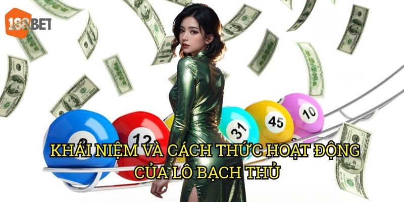 Bắt lô bạch thủ với tỷ lệ thắng cao nhất tại nhà cái 188bet 2 Khái niệm và cách thức hoạt động của lô bạch thủ